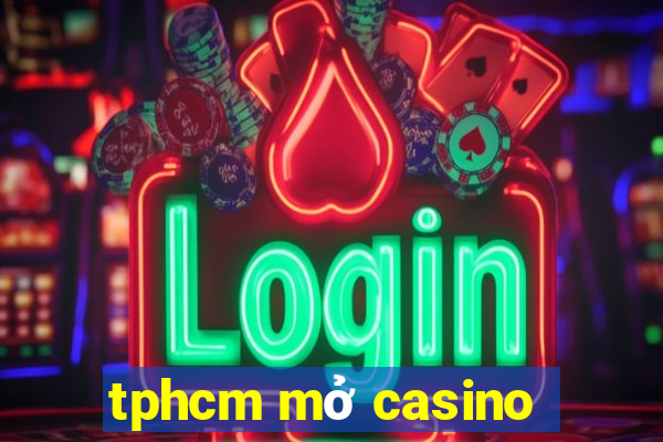 tphcm mở casino