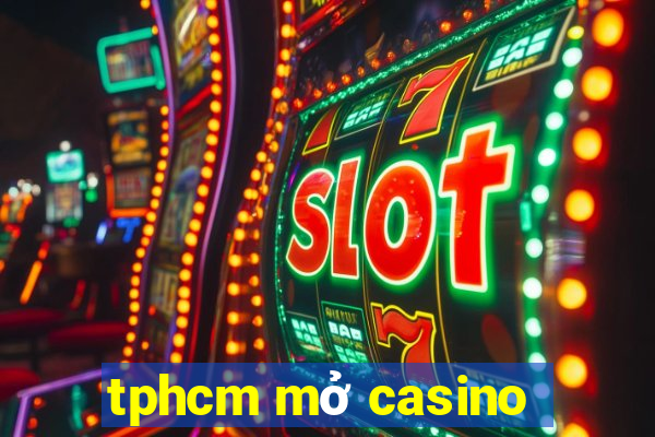 tphcm mở casino