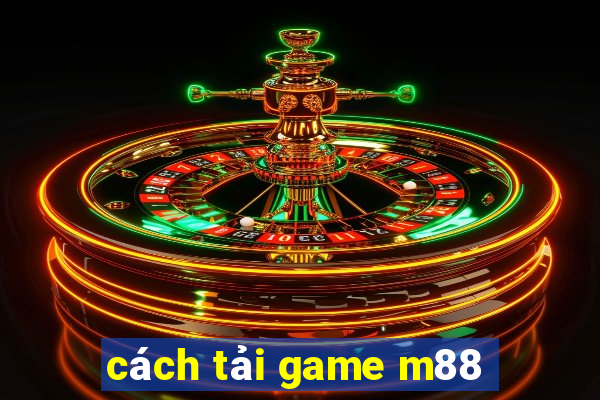 cách tải game m88