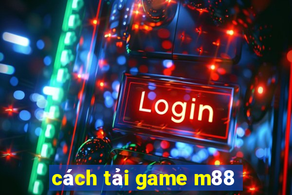 cách tải game m88