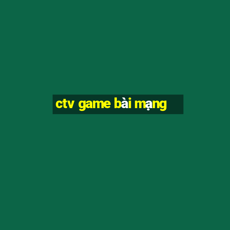 ctv game bài mạng