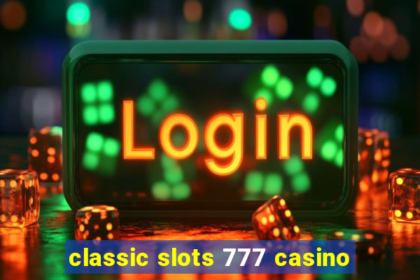 classic slots 777 casino