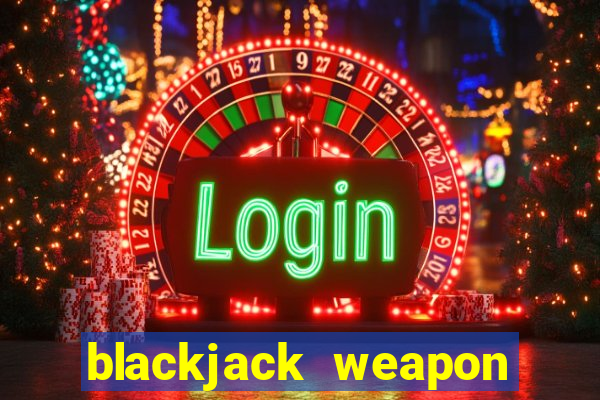 blackjack weapon how to use