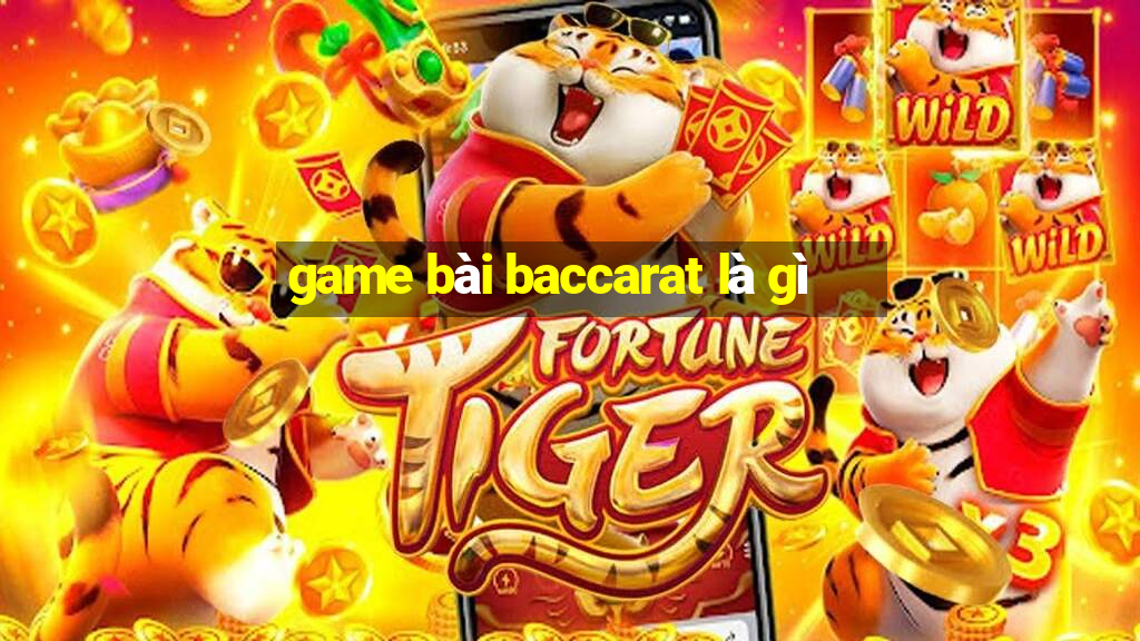 game bài baccarat là gì