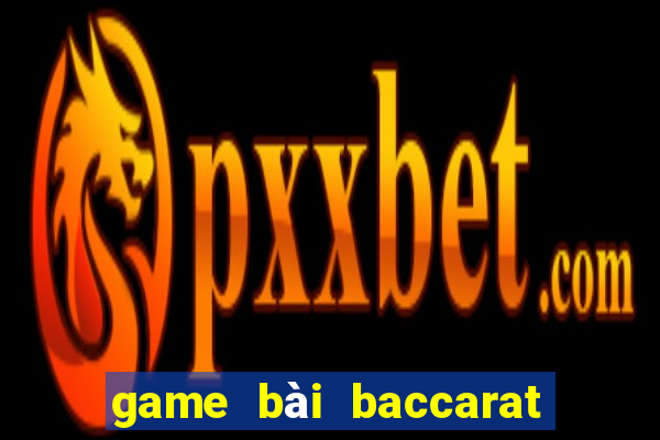 game bài baccarat là gì