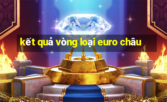 kết quả vòng loại euro châu