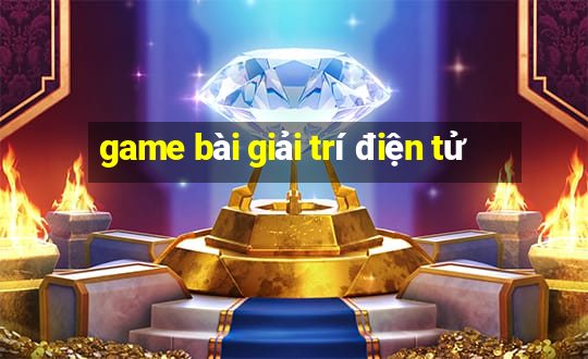 game bài giải trí điện tử