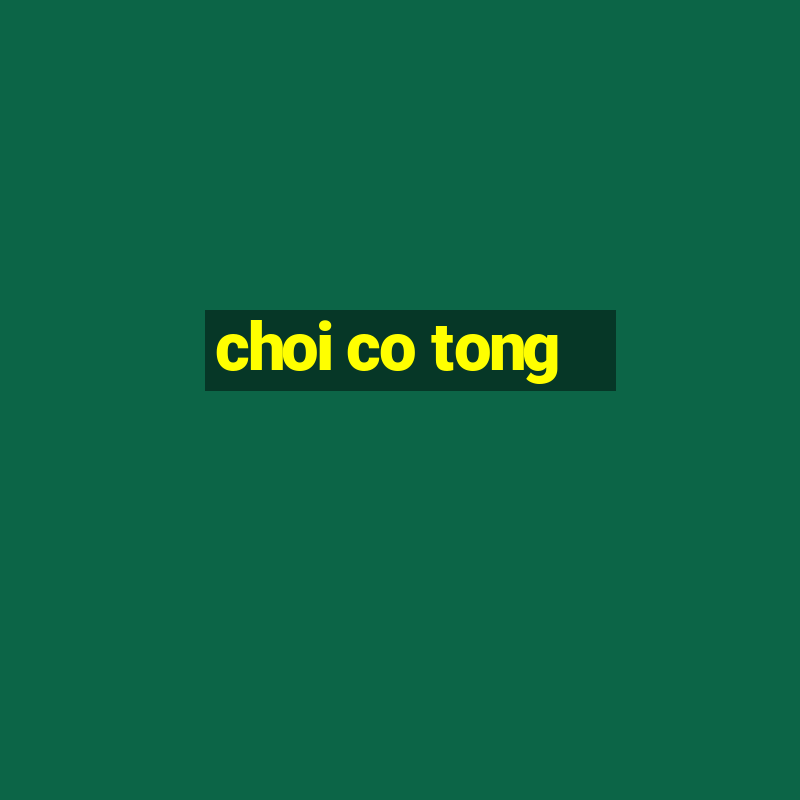 choi co tong