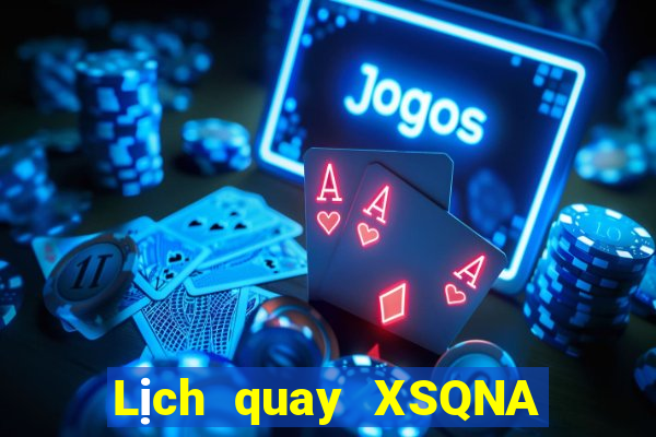 Lịch quay XSQNA Thứ 7