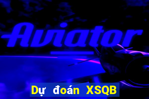 Dự đoán XSQB ngày 6