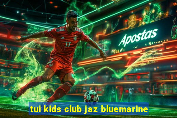 tui kids club jaz bluemarine