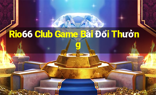 Rio66 Club Game Bài Đổi Thưởng