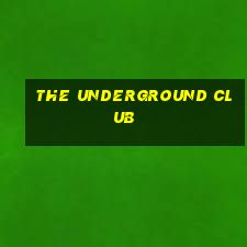 the underground club