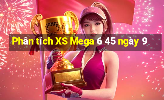 Phân tích XS Mega 6 45 ngày 9