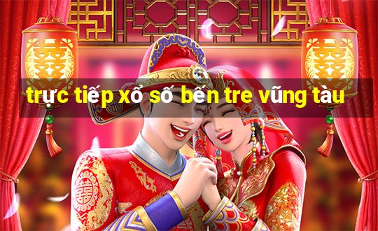 trực tiếp xổ số bến tre vũng tàu