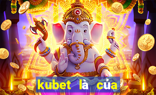 kubet là của nước nào