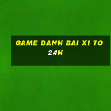 game danh bai xi to 24h