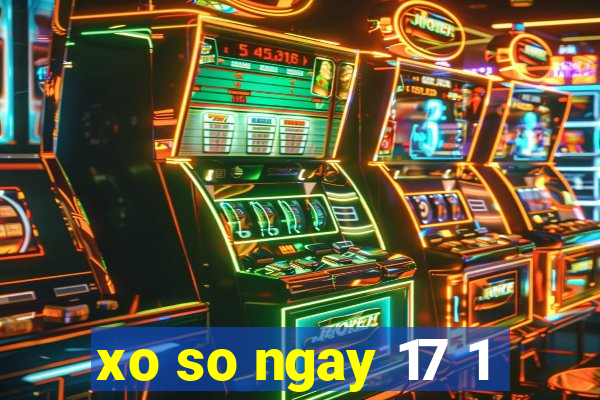 xo so ngay 17 1