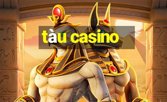 tàu casino