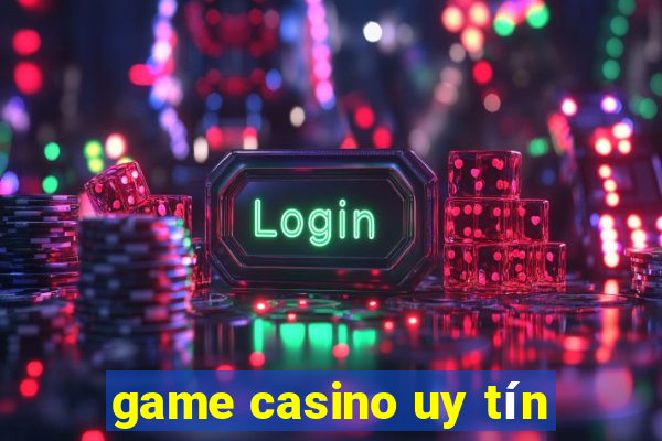 game casino uy tín