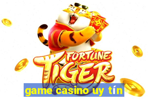 game casino uy tín