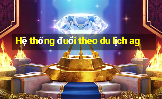 Hệ thống đuổi theo du lịch ag