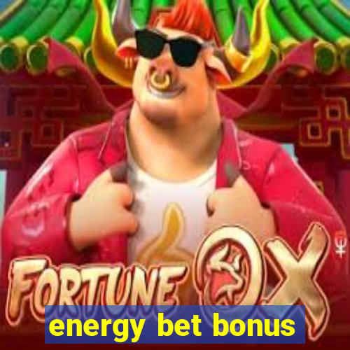 energy bet bonus