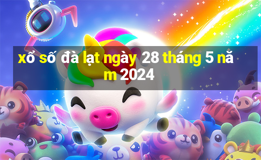 xổ số đà lạt ngày 28 tháng 5 năm 2024