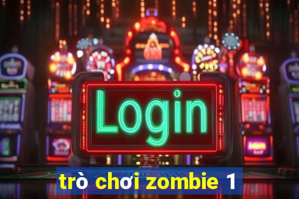 trò chơi zombie 1