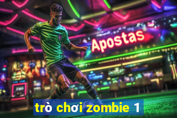 trò chơi zombie 1