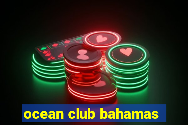 ocean club bahamas