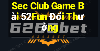 Sec Club Game Bài 52Fun Đổi Thưởng