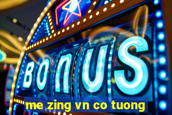 me zing vn co tuong