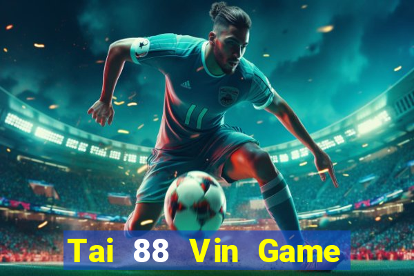 Tai 88 Vin Game Bài Vui