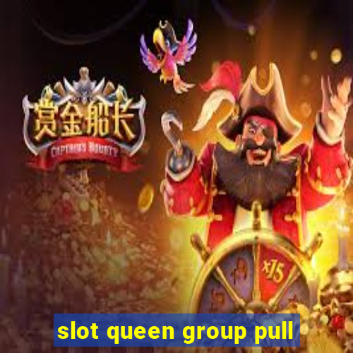 slot queen group pull