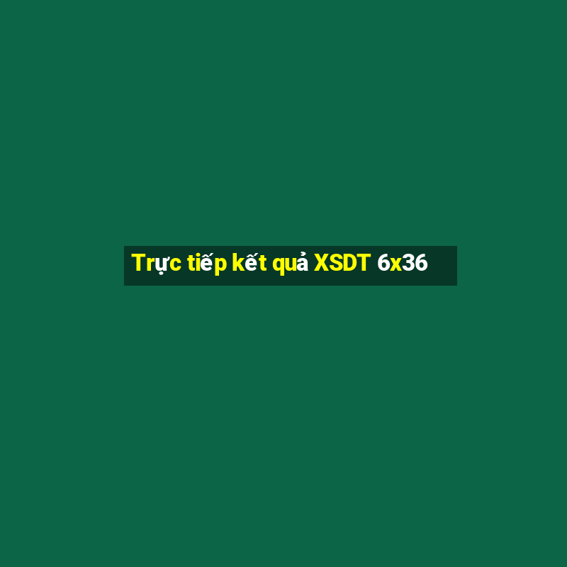 Trực tiếp kết quả XSDT 6x36