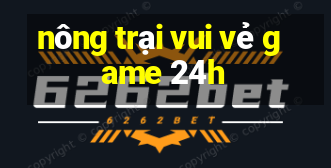 nông trại vui vẻ game 24h