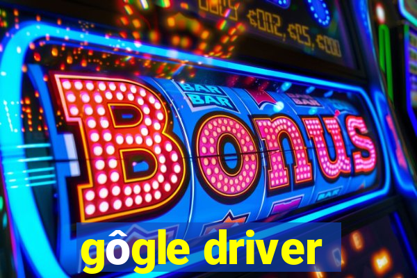 gôgle driver