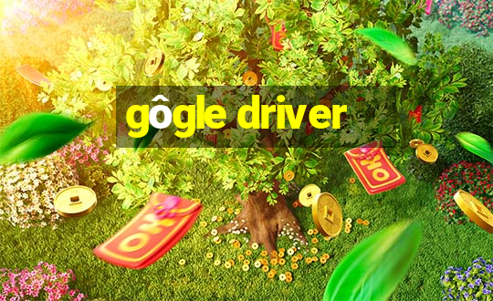 gôgle driver