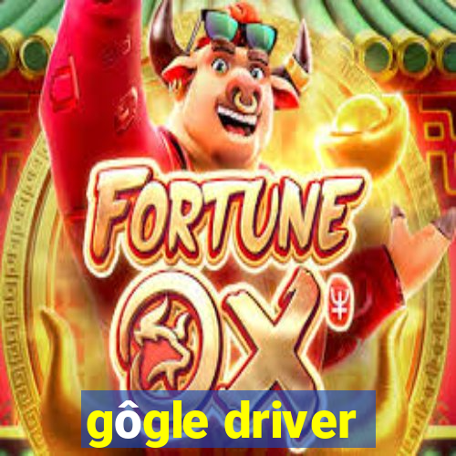 gôgle driver