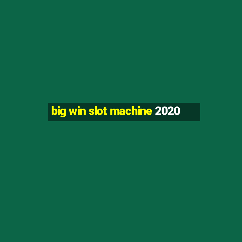 big win slot machine 2020