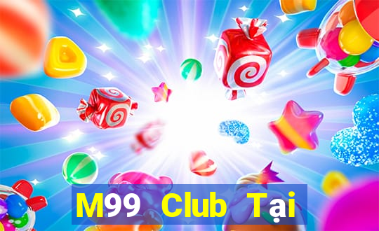 M99 Club Tại Game Bài B52 Đổi Thưởng