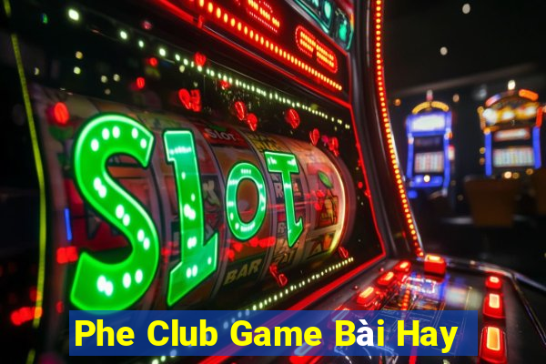 Phe Club Game Bài Hay