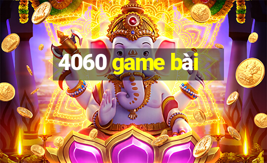 4060 game bài