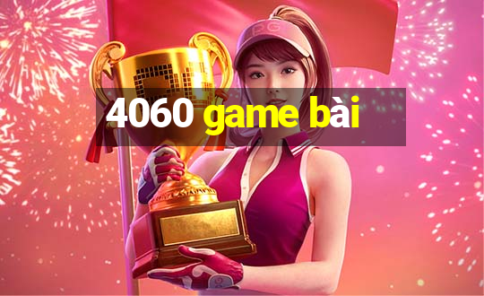 4060 game bài