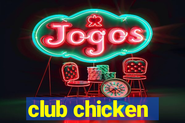 club chicken