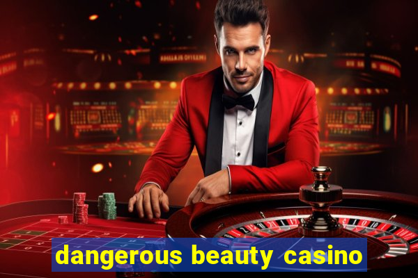 dangerous beauty casino