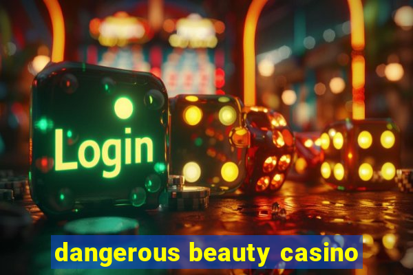 dangerous beauty casino