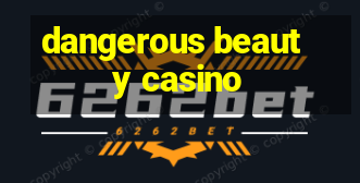 dangerous beauty casino