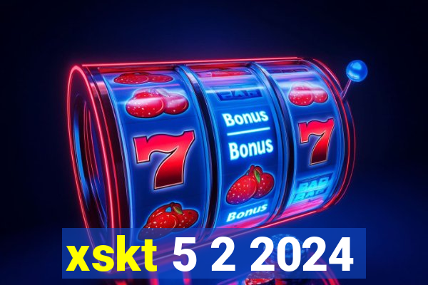 xskt 5 2 2024